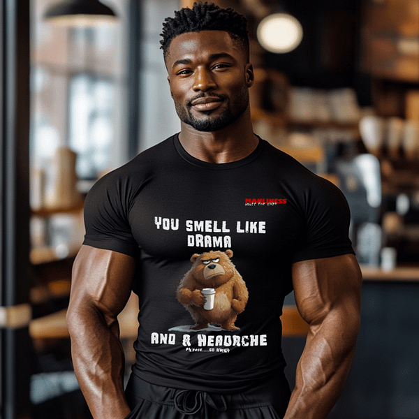 Funny Men's T Shirt That Says 'You Smell Like Drama And A Headache...Please Go Away